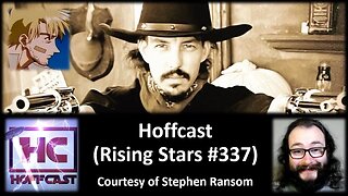 Hoffcast (Rising Stars #337) [Courtesy of Stephen Ransom] {With a Blooper}