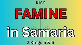 2 Kings 5 & 6: Famine in Samaria