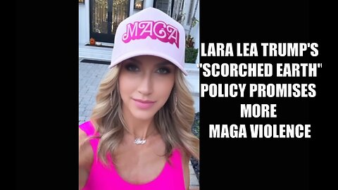 LARA TRUMP'S SCORCHED EARTH POLICY promises violence to non MAGAS - sick.