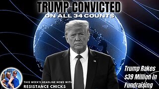 Trump Convicted On All 34 Counts & Rakes in $39 Million in Fundraising - Headline News 5/31/24