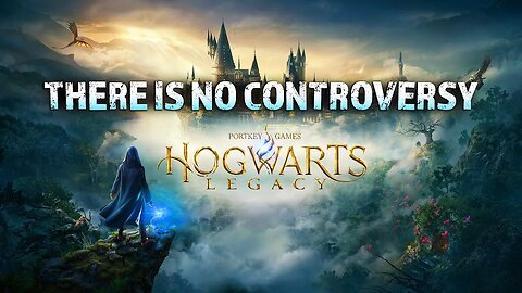HOGWARTS LEGACY: THERE IS NO CONTROVERSY