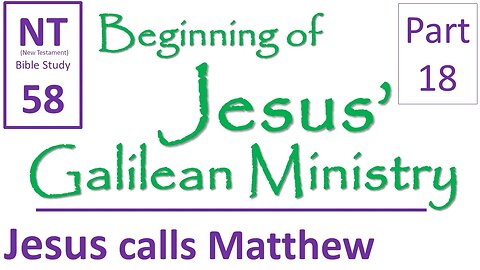 NT Bible Study 58: Jesus calls Matthew to follow Him (Beginning of Jesus' Galilean Ministry part 18)