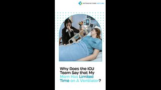 Why Does The ICU Team Say That My Mom Has Limited Time On A Ventilator?