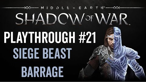 Middle-earth: Shadow of War - Playthrough 21 - Siege Beast Barrage