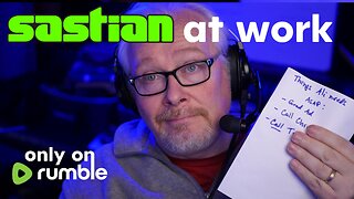 sastian.live on @rumblevideo At Work 5-31-24