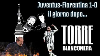 TORRE BIANCONERA : JUVENTUS FIORENTINA 1-0 IL GIORNO DOPO...