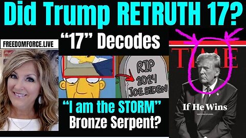 DID TRUMP RETRUTH 17?? I AM THE STORM, BRONZE SERPENT 4-30-24