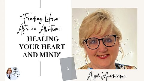 Finding Hope After an Abortion: Healing Your Heart and Mind