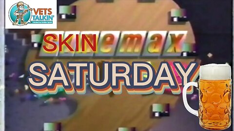 Skinemax Saturday #3 🍻 🍻 🍻