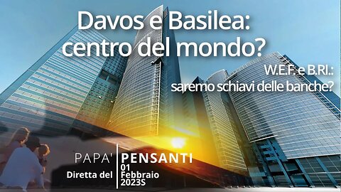 34 - Davos e Basilea: centro del mondo? (Diretta del 01 Febbraio 23)