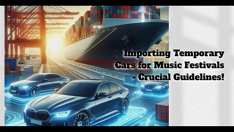 Navigating Import Regulations: Temporary Imported Cars in Music Festivals