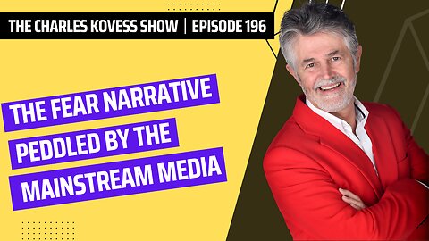 Ep #196: The fear narrative peddled by the mainstream media.