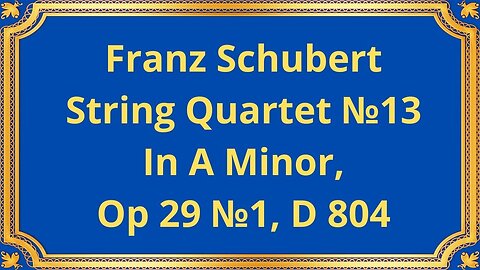 Franz Schubert String Quartet №13 In A Minor, Op 29 №1, D 804