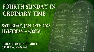 Fourth Sunday in Ordinary Time :: Saturday, Jan. 28th 2023 4:00pm