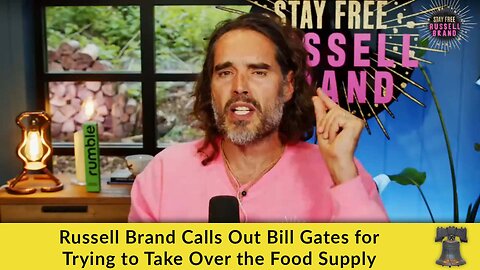 Russell Brand Calls Out Bill Gates for Trying to Take Over the Food Supply