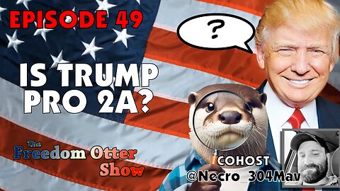 Episode 49 : Is Trump Pro 2A?