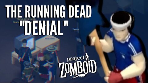 THE RUNNING DEAD: "DENIAL" | PROJECT ZOMBOID PERMADEATH