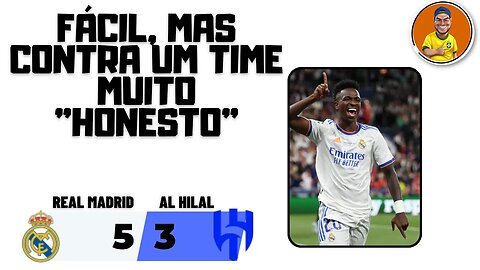 Real Madrid 5x3 Al Hilal - Fácil mas com dignidade