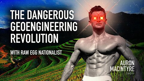 The Dangerous Geoengineering Revolution | Guest: Raw Egg Nationalist | 2/9/23