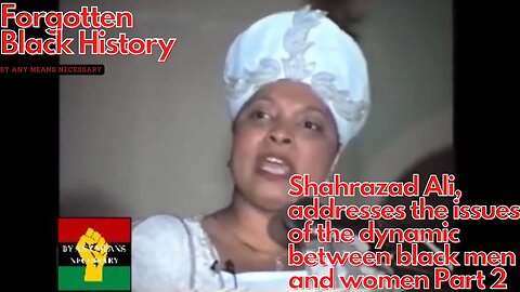 Shahrazad Ali, addresses the issues of the dynamic between black men and women PT.2 | Black History