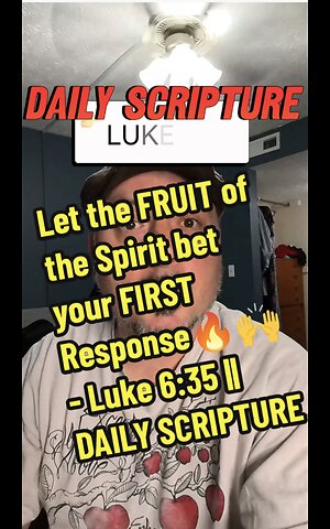 Let the FRUIT of the Spirit bet your FIRST Response - Luke 6:35 || DAILY SCRIPTURE Part 1