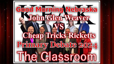 The Classroom Debate with John Glen Weaver vs Cheap Tricks Ricketts - 2024 Nebraska Primary Debates