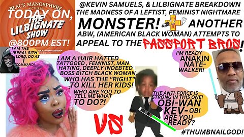 @KEVIN SAMUELS&LBN BREAKDOWN THE MADNESS OF A FEM NIGHTMAREMONSTER+AN ABW APPEALS 2 THE PASSPORTBROS