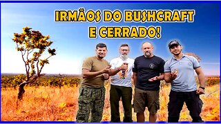 BUSHCRAFT, IRMANDADE e CERRADO, vivência com meus IRMÃOS DO MATO