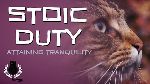 Stoic Duty | Attaining Tranquility | Stoicism