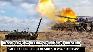 Rússia Lança Na Guerra Da Ucrânia O Obuseiro “Mais Poderoso Do Mundo”, O 2S4 “Tyulpan”