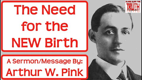 The Need for The NEW Birth | A. W. Pink | Arthur Pink | Audio