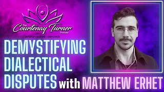 Ep. 220: Demystifying Dialectical Disputes w/ Matthew Ehret | The Courtenay Turner Podcast