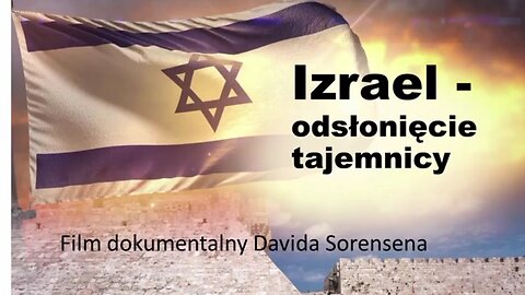 IZRAEL - ODSŁONIĘCIE TAJEMNICY - FILM DOKUMENTALNY DAWIDA SORENSENA (01.11.2023)