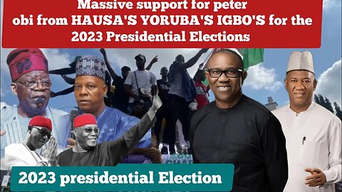 Massive support for peter obi from HAUSA'S YORUBA'S IGBO'S for the 2023 Presidential Elections