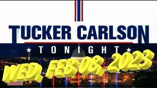 Tucker Carlson Tonight 02-08-2023