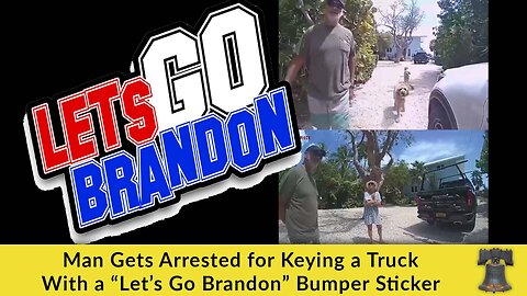 Man Gets Arrested for Keying a Truck With a “Let’s Go Brandon” Bumper Sticker