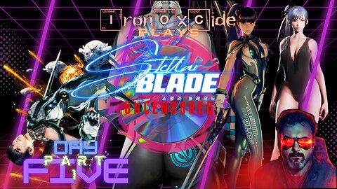 Iron0xcid3 Plays Stellar Blade - Uncensored from Disk - Day 5 - Part 1 #FreeStellarBlade