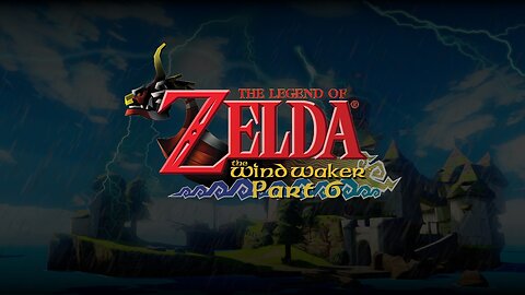 The Legend Of Zelda: The Wind Waker - Part 6