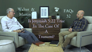 Walter & Martin FAQs 32- Is Jeremiah 5:22 True In the Case Of A Tsunami?