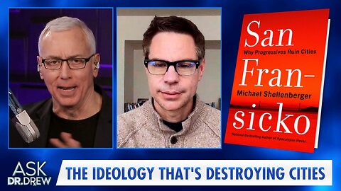 San Fran-SICKO: Michael Shellenberger Exposes Ideology That's Ruining Our Cities – Ask Dr. Drew