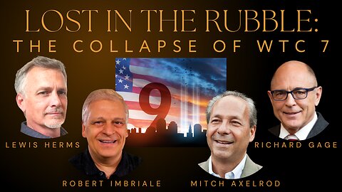 LOST IN THE RUBBLE: The Collapse of WTC 7 with Richard Gage & Mitch Axelrod