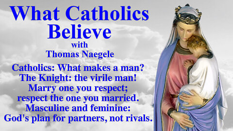 Catholics: What makes a man? The Knight: the virile man! Marry one you respect; respect the one you married. Masculine and feminine: God's plan for partners, not rivals.