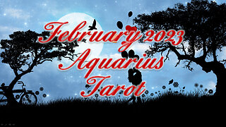 Aquarius ♒ ~ February 2023 ~ Tarot