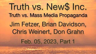 Truth vs. NEW$ PART 1 (5 February 2023) with Brian Davidson and Chris Weinert