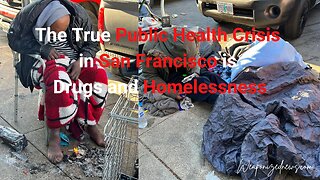 The True Public Health Crisis in San Francisco is Drugs and Homelessness