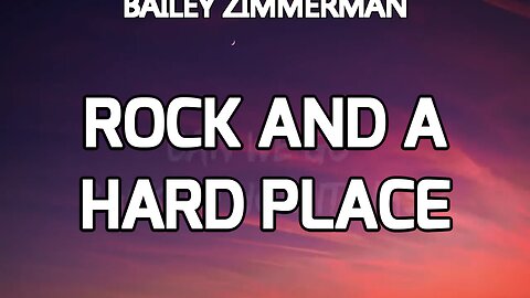 🔴 BAILEY ZIMMERMAN - ROCK AND A HARD PLACE (Lyrics)