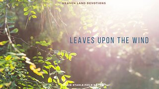 Heaven Land Devotions - Leaves Upon The Wind