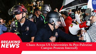 Chaos Across US Universities as Pro-Palestine Campus Protests Intensify