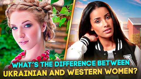 What’s the difference between Ukrainian and Western women?!