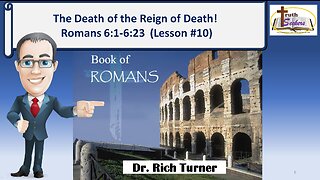Romans 6:1-6:23 – The Death of the Reign of Death! – Lesson #10